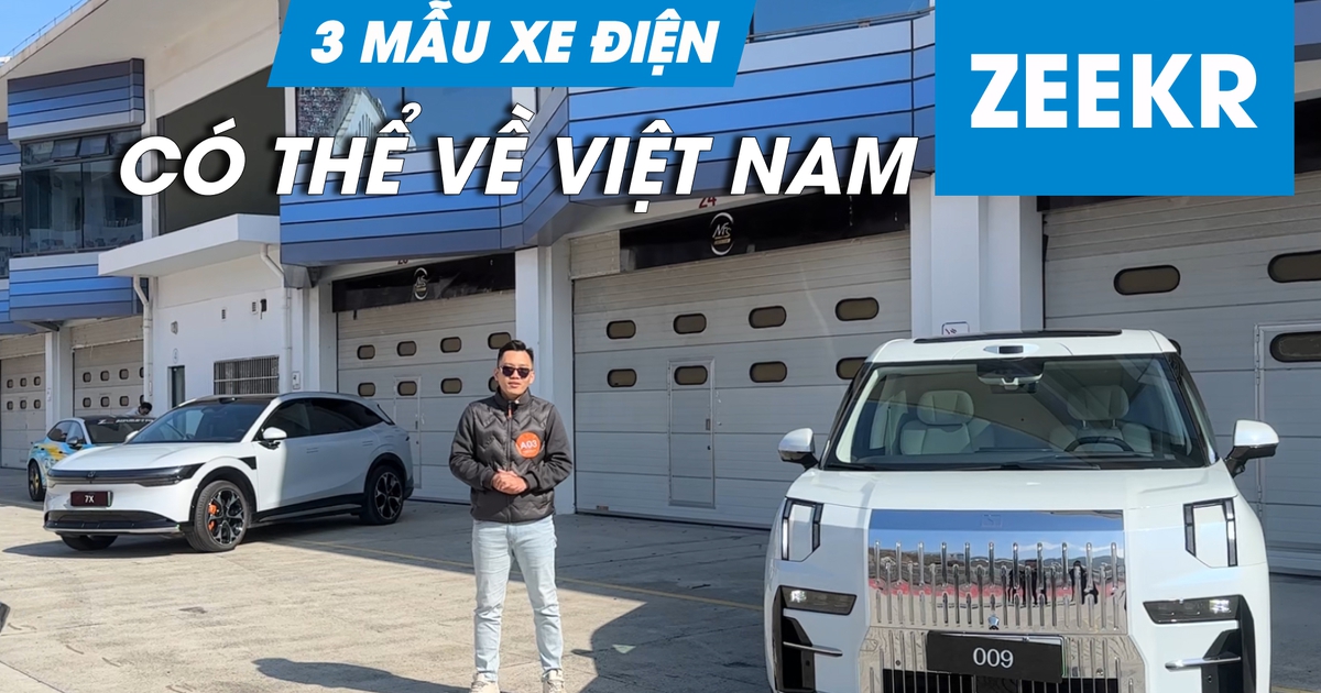 3 mẫu ô tô điện Zeekr có thể về Việt Nam thời gian tới