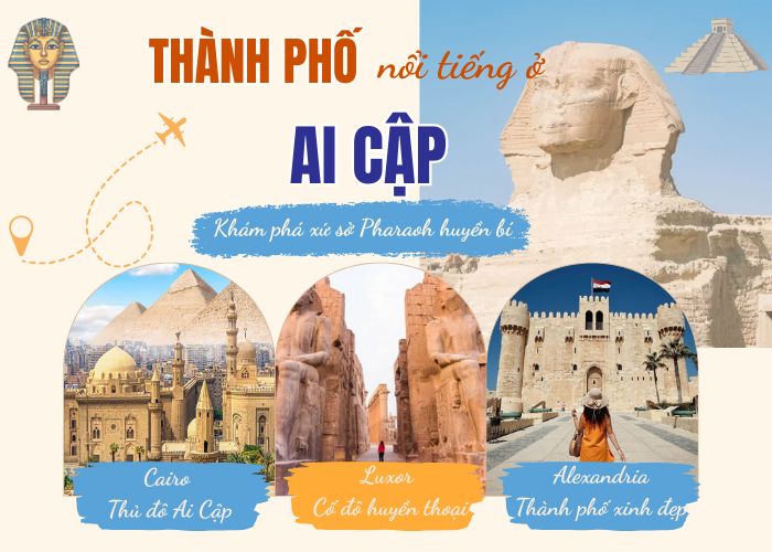 Khám phá 3 thành phố nổi tiếng ở Ai Cập khiến du khách mê mẩn